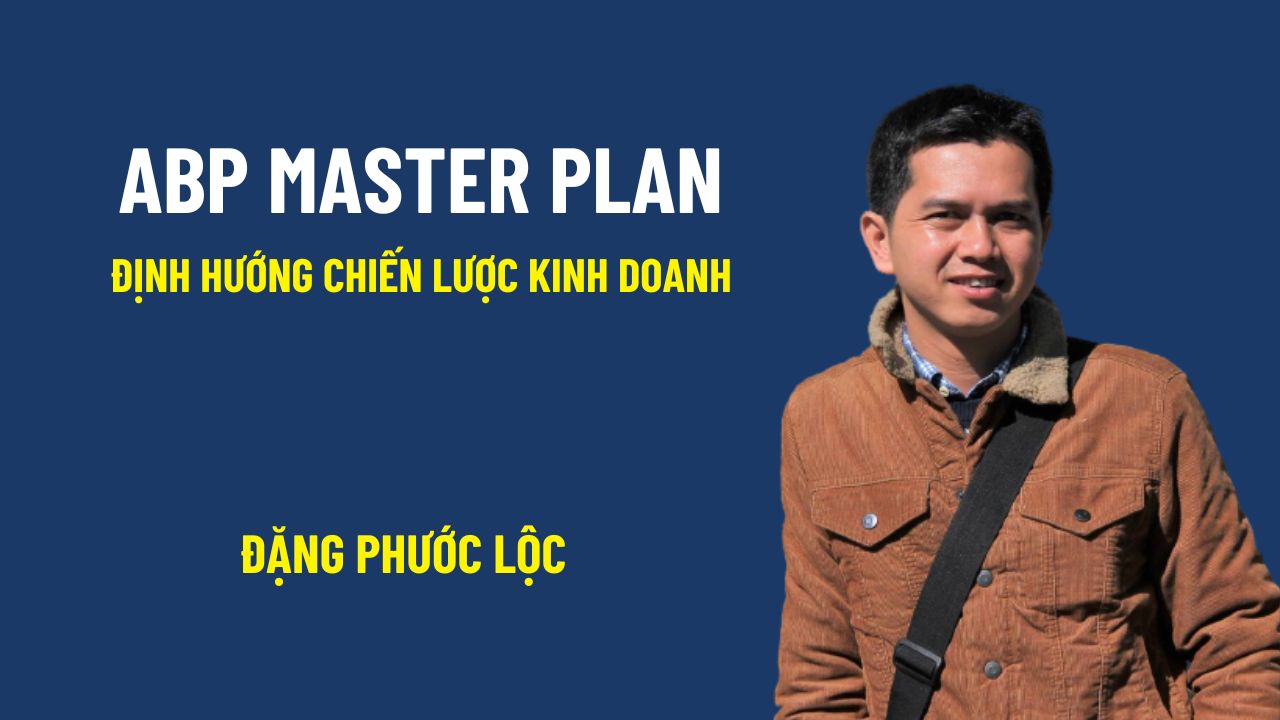 Đặng Phước Lộc - ABP Master Plan - Định Hướng Chiến Lược Kinh Doanh